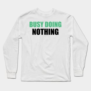 Busy doing nothing 3 Long Sleeve T-Shirt